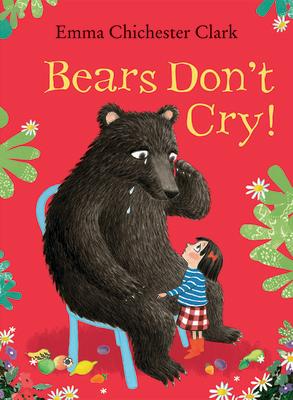 Bears Don't Cry! BEARS DONT CRY [ Emma Chichester Clark ]