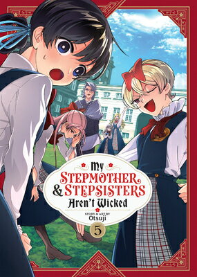My Stepmother and Stepsisters Aren't Wicked Vol. 5 MY STEPMOTHER & STEPSISTERS AR （My Stepmother & Stepsisters Aren't Wicked） [ Otsuji ]