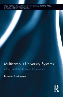 Multicampus University Systems: Africa and the Kenyan Experience MULTICAMPUS UNIV SYSTEMS （Routledge Research in International and Comparative Educatio） [ Ishmael I. Munene ]