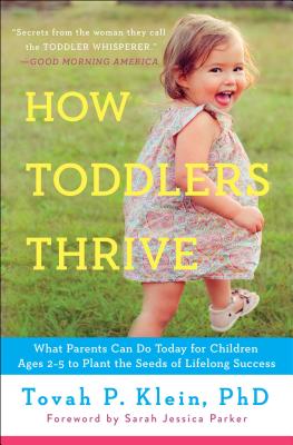 How Toddlers Thrive: What Parents Can Do Today for Children Ages 2-5 to Plant the Seeds of Lifelong