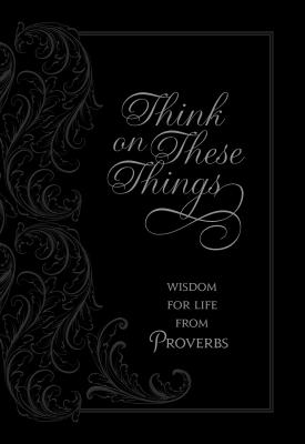 Think on These Things: Wisdom for Life from Proverbs THINK ON THESE THINGS [ Ray Comfort ]