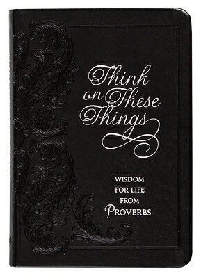 Think on These Things: Wisdom for Life from Proverbs THINK ON THESE THINGS [ Ray Comfort ]