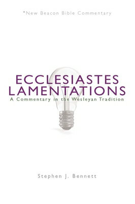 Ecclesiastes/Lamentations: A Commentary in the Wesleyan Tradition NBBC-ECCLESIASTES/LAMENTATIONS..