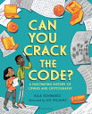 Can You Crack the Code?: A Fascinating History of Ciphers and Cryptography CAN YOU CRACK THE CODE 