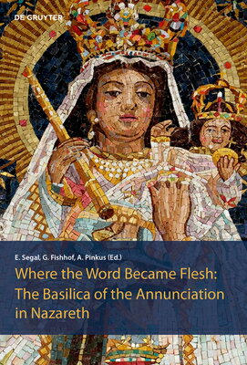 The Basilica of the Annunciation in Nazareth: Where the Word Became Flesh BASILICA OF THE ANNUNCIATION I [ Einat Segal ]