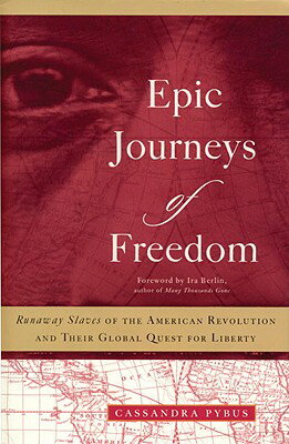 Epic Journeys of Freedom: Runaway Slaves of the American Revolution and Their Global Quest for Liber EPIC JOURNEYS OF FREEDOM [ Cassandra Pybus ]
