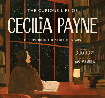 The Curious Life of Cecilia Payne: Discovering the Stuff of Stars