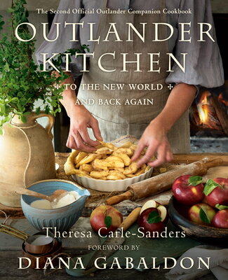 楽天楽天ブックスOutlander Kitchen: To the New World and Back Again: The Second Official Outlander Companion Cookbook OUTLANDER KITCHEN TO THE NEW W [ Theresa Carle-Sanders ]