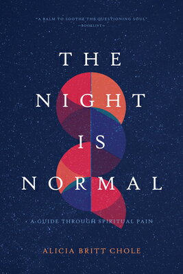 The Night Is Normal: A Guide Through Spiritual Pain NIGHT IS NORMAL [ Alicia Britt Chole ]