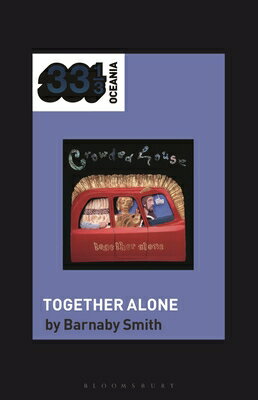 Crowded House's Together Alone CROWDED HOUSES TOGETHER ALONE （33 1/3 Oceania） [ Barnaby Smith ]