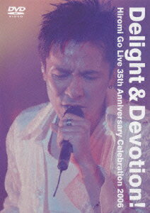 Delight&Devotion! Hiromi Go Live 35th Anniversary Celebration 2006 [ 郷ひろみ ]