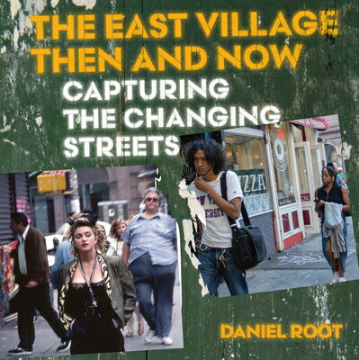 The East Village Then and Now EAST VILLAGE THEN & NOW [ Daniel Root ]