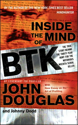 Inside the Mind of BTK: The True Story Behind the Thirty-Year Hunt for the Notorious Wichita Serial