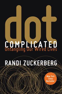 dot Complicated: Untangling Our Wired Lives DOT COMPLICATED [ Randi Zuckerberg ]