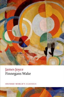 Finnegans Wake. James Joyce FINNEGANS WAKE JAMES JOYCE REV （Oxford World's Classics (Paperback)） 