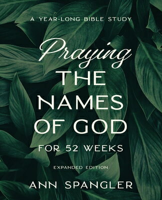 Praying the Names of God for 52 Weeks, Expanded Edition: A Year-Long Bible Study PRAYING THE NAMES OF GOD FOR 5 [ Ann Spangler ]