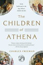 The Children of Athena: Greek Intellectuals in Age Rome: 150 Bc0-400 Ad ATHENA [ Charles Freeman ]