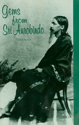 Gems from Sri Aurobindo, 3rd Series GEMS FROM SRI AUROBINDO 3RD SE （Guidance from Sri Aurobindo） [ Aurobindo ]