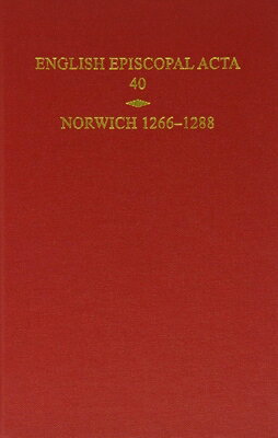 English Episcopal Acta, Volume 40: Norwich 1266-1288 ENGLISH EPISCOPAL ACTA #40 ENG （English Episcopal ACTA） 