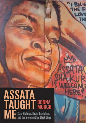 Assata Taught Me: State Violence, Racial Capitalism, and the Movement for Black Lives ASSATA TAUGHT ME [ Donna Murch ]