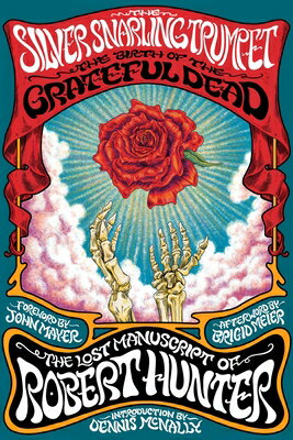 The Silver Snarling Trumpet: The Birth of the Grateful Dead--The Lost Manuscript of Robert Hunter SILVER SNARLING TRUMPET 