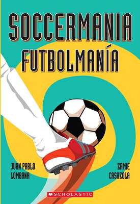 Soccermania / Futbolmana (Scholastic Bilingual) SPA-SOCCERMANIA / FUTBOLMANIA [ Juan Pablo Lombana ]