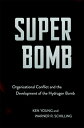 Super Bomb: Organizational Conflict and the Development of the Hydrogen Bomb SUPER BOMB （Cornell Studies in Security Affairs） Ken Young