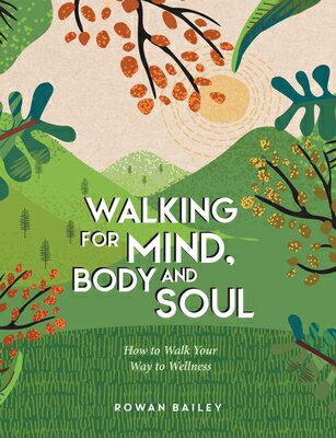 Walking for Mind, Body and Soul: How to Walk Your Way to Wellness WALKING FOR MIND BODY & SOUL [ Rowan Bailey ]