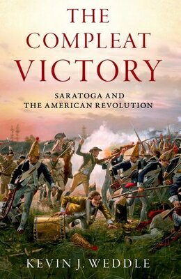 The Compleat Victory: Saratoga and the American Revolution COMPLEAT VICTORY （Pivotal Moments in..