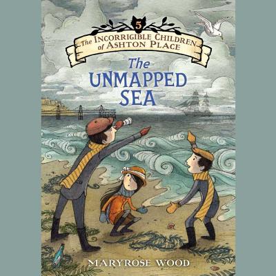 The Unmapped Sea Lib/E UNMAPPED SEA LIB/E 8D （Incorrigible Children of Ashton Place） [ Maryrose Wood ]
