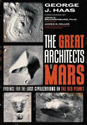 The Great Architects of Mars: Evidence for the Lost Civilizations on the Red Planet GRT ARCHITECTS OF MARS [ George J. Haas ]