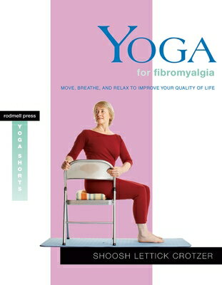 楽天楽天ブックスYoga for Fibromyalgia: Move, Breathe, and Relax to Improve Your Quality of Life YOGA FOR FIBROMYALGIA （Yoga Shorts） [ Shoosh Lettick Crotzer ]