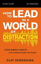 How to Lead in a World of Distraction Study Guide: Maximizing Your Influence by ...