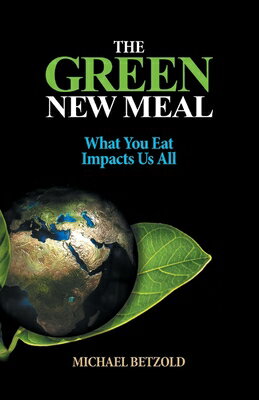 The Green New Meal: What You Eat Impacts Us All GREEN NEW MEAL [ Michael Betzold ]