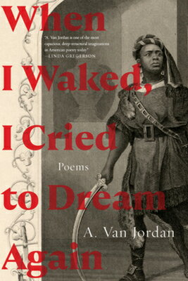 When I Waked, I Cried to Dream Again: Poems WHEN I WAKED I CRIED TO DREAM [ A. Van Jordan ]