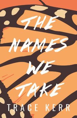 The Names We Take NAMES WE TAKE [ Trace Kerr ]