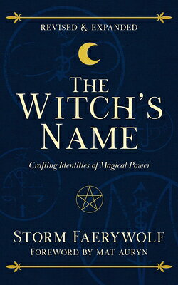 The Witch's Name: Crafting Identities of Magical Power (Revised & Expanded) WITCHS NAME 