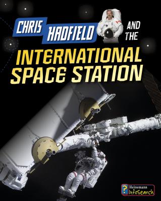 Chris Hadfield and the International Space Station CHRIS HADFIELD & THE INTL SPAC （Adventures in Space） [ Andrew Langley ]