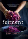 Ferment: A Guide to the Ancient Art of Culturing Foods, from Kombucha to Sourdough FERMENT [ Holly Davis ]