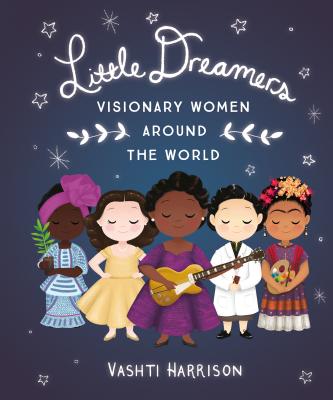 Little Dreamers: Visionary Women Around the World LITTLE DREAMERS VISIONARY WOME （Leaders & Dreamers） [ Vashti Harrison ]