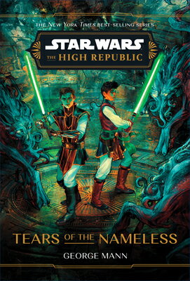Star Wars: The High Republic: Tears of the Nameless SW THE HIGH REPUBLIC TEARS OF （Star Wars: The High Republic (Young Adult)） [ George Mann ]
