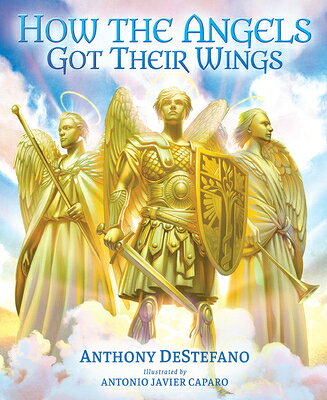 How the Angels Got Their Wings HOW THE ANGELS GOT THEIR WINGS [ Anthony DeStefano ]