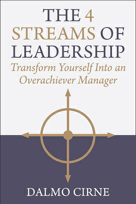 The 4 Streams of Leadership: Transform Yourself Into an Overachiever Manager 4 STREAMS OF LEADERSHIP 