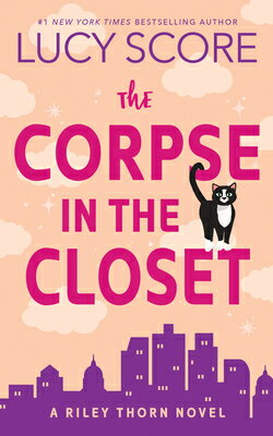The Corpse in the Closet: A Riley Thorn Novel CORPSE IN THE CLOSET （Riley Thorn） [ Lucy Score ]