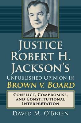 Justice Robert H. Jackson's Unpublished Opinion in Brown V. Board: Conflict, Compromise, and Constit