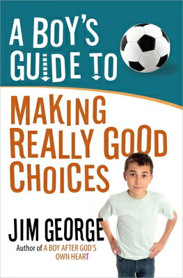 A Boy 039 s Guide to Making Really Good Choices BOYS GT MAKING REALLY GOOD CHO Jim George