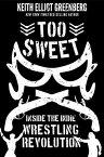 Too Sweet: Inside the Indie Wrestling Revolution TOO SWEET [ Keith Elliot Greenberg ]