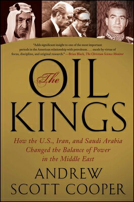 The Oil Kings: How the U.S., Iran, and Saudi Arabia Changed the Balance of Power in the Middle East OIL KINGS 