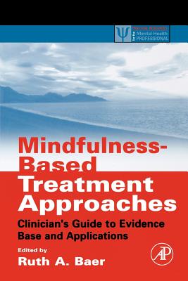 Mindfulness-Based Treatment Approaches: Clinician's Guide to Evidence Base and Applications MINDFULNESS-BASED TREATMENT AP （Practical Resources for the Mental Health Professional (Paperback)） [ Ruth A. Baer ]