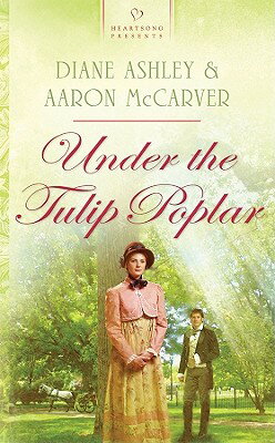 Under the Tulip Poplar HS PRESENTS #860 UNDER THE TUL （Heartsong Presents） [ Diane Ashley ]